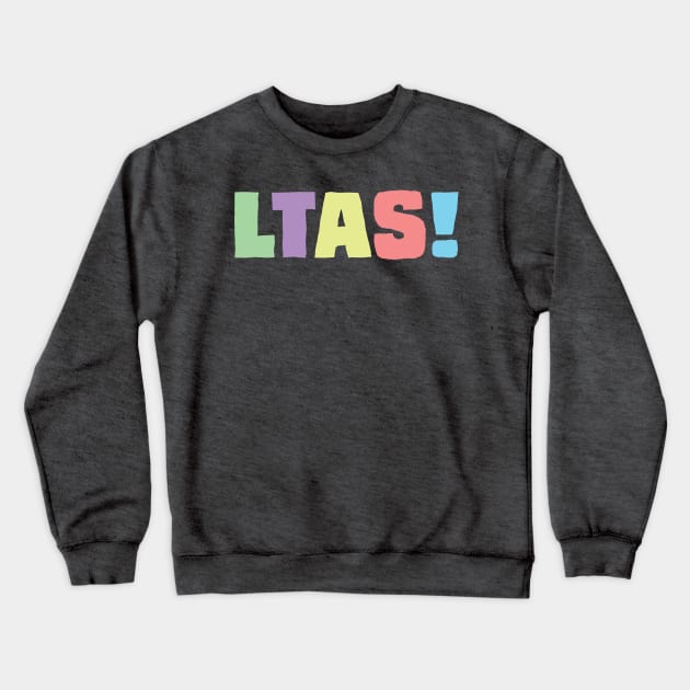 LTAS! Multicolor Crewneck Sweatshirt by Brent Hibbard
